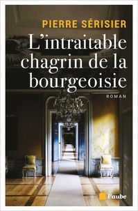 Téléchargez des livres électroniques gratuits L'intraitable chagrin de la bourgeoisie 9782815934176 en francais