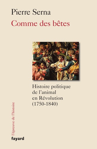 Comme des Bêtes. Histoire politique de l'animal en Révolution (1750-1840)