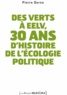 Pierre Serne - Des Verts à EELV, 30 ans d'histoire de l'écologie politique.