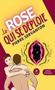 Pierre Servanton - La rose qui se déploie.