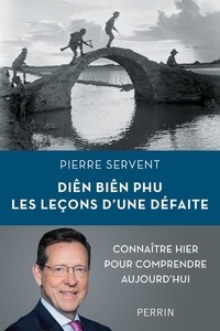 Pierre Servent - Diên Biên Phu - Les leçons d'une défaite.