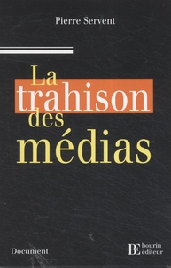 Pierre Servent - La trahison des médias.