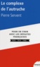 Pierre Servent - Le complexe de l'autruche - Pour en finir avec les défaites françaises 1870-1914-1940.