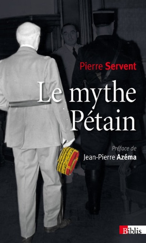 Pierre Servent - Le mythe Pétain - Verdun ou les tranchées de la mémoire.