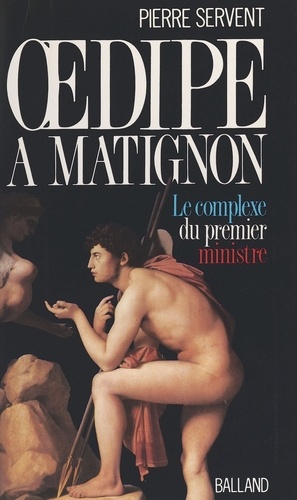 Oedipe à Matignon. Ou le complexe du Premier ministre