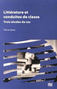 Pierre Sève - Littérature et conduites de classe - Trois études de cas.