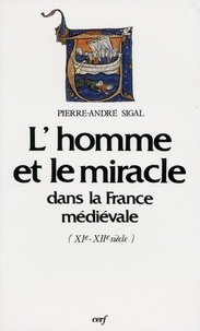Pierre Sigal - L'Homme et le miracle dans la France médiévale - XIe-XIIe siècle.