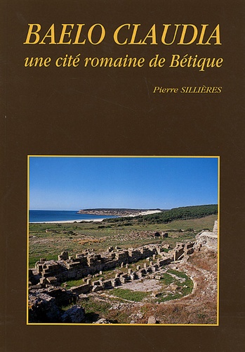 Pierre Sillières - Baelo Claudia - Une cité romaine de Bétique.
