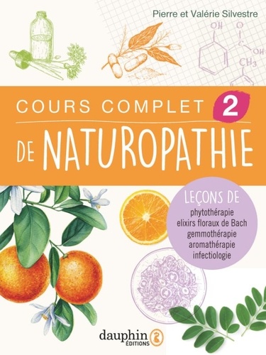Cours complet de naturopathie Tome 2. Leçons de phythothérapie - Elixirs floraux de Bach - Gemmothérapie - Aromathérapie - Infectiologie