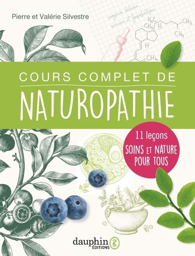 Pierre Silvestre et Valérie Silvestre - Cours complet de naturopathie - 11 leçons soins et nature pour tous.