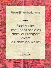  Pierre-Simon Ballanche et  Ligaran - Essai sur les institutions sociales dans leur rapport avec les idées nouvelles.