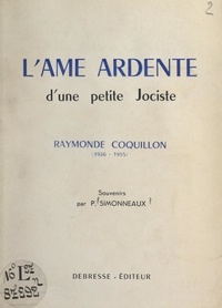 Pierre Simonneaux - L'âme ardente d'une petite Jociste : Raymonde Coquillon (1926-1955).