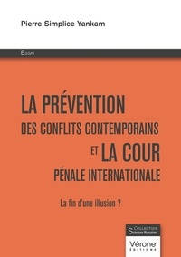 Pierre Simplice Yankam - La prévention des conflits contemporains et la cour pénale internationale - La fin d'une illusion ?.