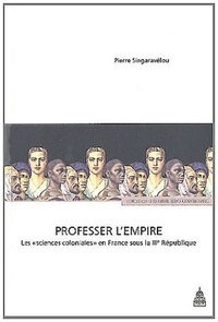 Pierre Singaravélou - Professer l'Empire - Les "sciences coloniales" en France sous la IIIe République.