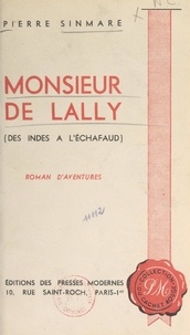 Pierre Sinmare - Monsieur de Lally - Des Indes à l'échafaud.