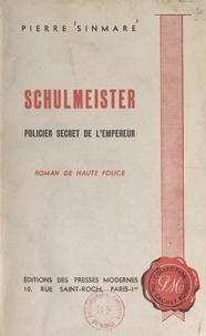 Pierre Sinmare - Schulmeister - Policier secret de l'Empereur.