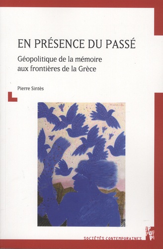 Pierre Sintès - En présence du passé - Géopolitique de la mémoire aux frontières de la Grèce.