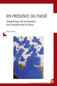 Pierre Sintès - En présence du passé - Géopolitique de la mémoire aux frontières de la Grèce.