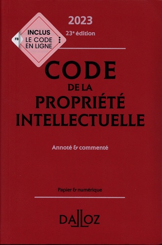 Code de la propriété intellectuelle. Annoté et commenté  Edition 2023