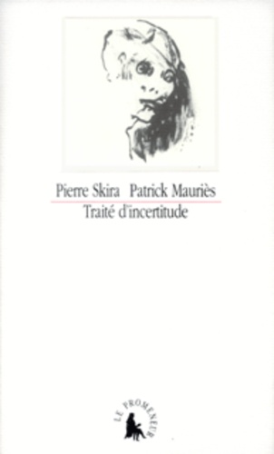 Pierre Skira et Patrick Mauriès - Traite D'Incertitude.