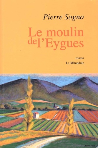 Pierre Sogno - Le moulin de l'Eygues.