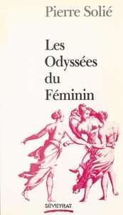 Pierre Solié - Les Odyssées du féminin.