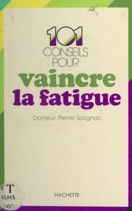 Pierre Solignac et Josette Lyon - 101 conseils pour vaincre la fatigue.