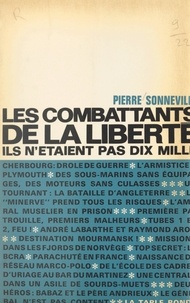 Pierre Sonneville et Gabriel Jeantet - Les combattants de la liberté - Ils n'étaient pas dix mille.