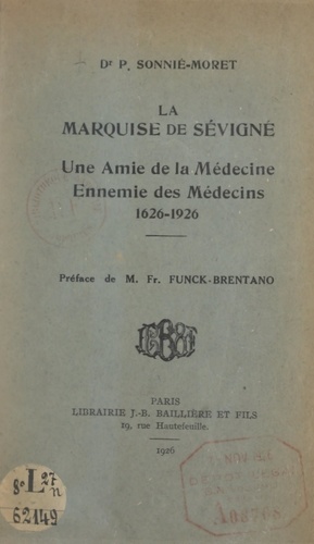 La marquise de Sévigné. Une amie de la médecine, ennemie des médecins, 1626-1926
