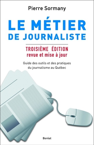Pierre Sormany - Le métier de journaliste - Guide des outils et des pratiques du journalisme au Québec.