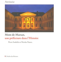 Pierre Soubelet et Nicolas Nauze - Mont-de-Marsan, une préfecture dans l'histoire.