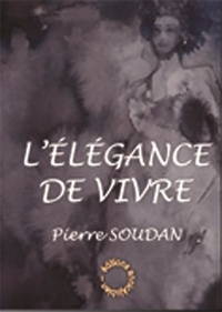 Pierre Soudan - L'ÉLÉGANCE DE VIVRE.