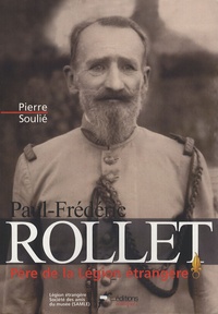 Pierre Soulié - Paul-Frédéric Rollet - Père de la Légion étrangère.