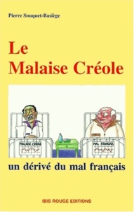 Pierre Souquet-Basiège - LE MALAISE CREOLE. - Un dérivé du mal français.