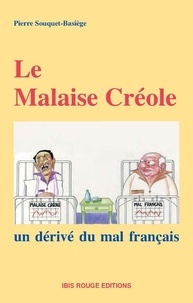 Pierre Souquet-Basiège - LE MALAISE CREOLE. - Un dérivé du mal français.