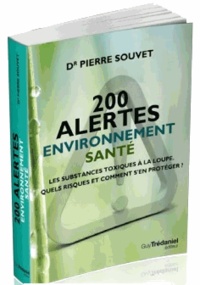 Pierre Souvet - 200 alertes santé environnement - Les substances toxiques à la loupe : quels risques et comment s'en protéger ?.