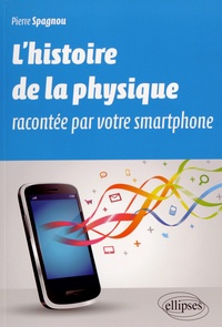 Pierre Spagnou - L'histoire de la physique racontée par votre smartphone.