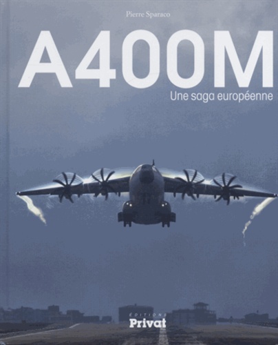Pierre Sparaco - A400M - Une saga européenne.