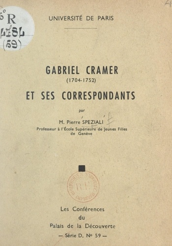Gabriel Cramer, 1704-1752, et ses correspondants. Conférence faite au Palais de la découverte le 6 décembre 1958