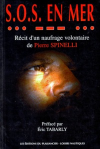 Pierre Spinelli - Sos En Mer. Recit D'Un Naufrage Volontaire De Pierre Spinelli.