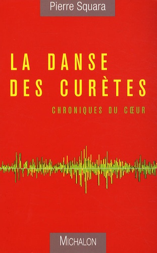 Pierre Squara - La danse des Curètes - Chroniques du coeur.