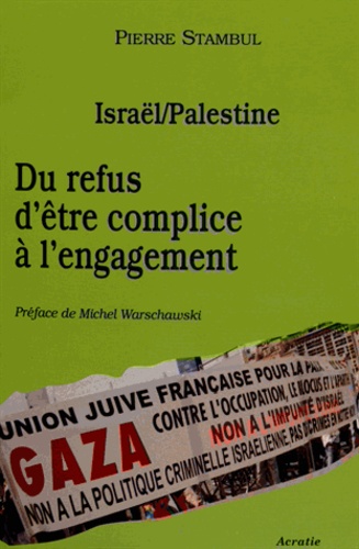 Pierre Stambul - Israël/Palestine - Du refus d'être complice à l'engagement.