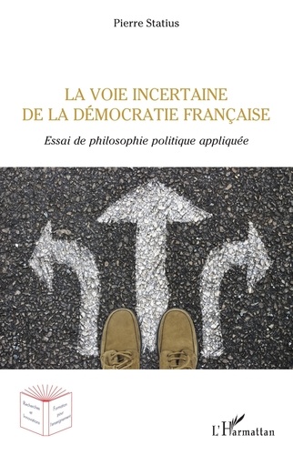 La voie incertaine de la démocratie française. Essai de philosophie politique appliquée