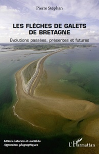 Pierre Stéphan - Les flèches de galets de Bretagne - Evolutions passées, présentes et futures.