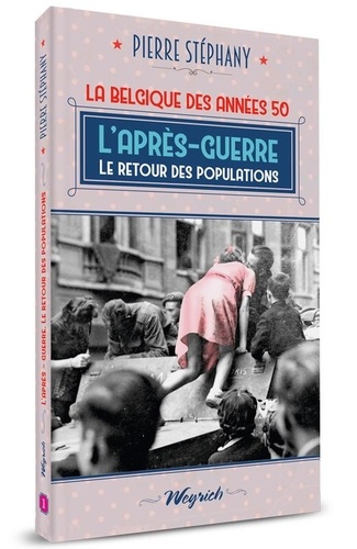 Pierre Stéphany - Années 50 1 : L'apres-guerre. le retour des populations.