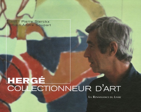 Pierre Sterckx et André Soupart - Hergé collectionneur d'art.