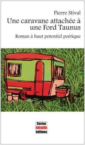 Pierre Stival - Une caravane attachée à une Ford Taunus - Roman à haut potentiel poétique.