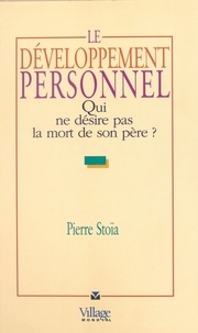 Pierre Stoïa - Le développement personnel - Qui ne désire pas la mort de son père ?.