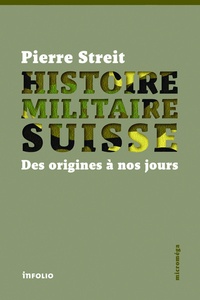 Pierre Streit - Histoire militaire suisse - Des origines à nos jours.