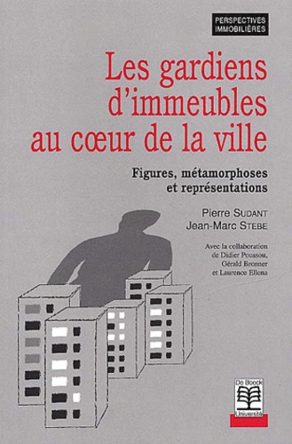 Pierre Sudant et  Collectif - Les Gardiens D'Immeubles Au Coeur De La Ville. Figures, Metamorphoses Et Representations.